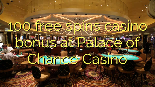 100 free spins casino bonus at Palace of Chance Casino