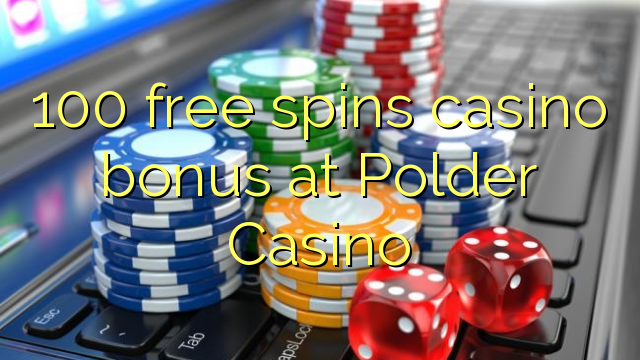 100 free spins casino bonus at Polder Casino