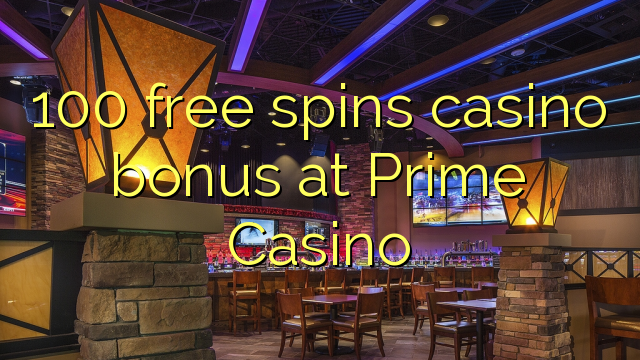 100 free spins casino bonus at Prime Casino