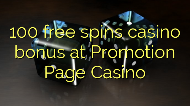 100 free spins casino bonus at Promotion Page Casino