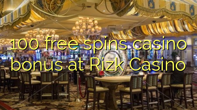 100 free ijikelezisa bonus yekhasino e Rizk Casino