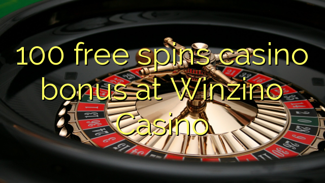 100 free spins casino bonus at Winzino Casino