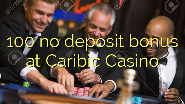 100 no deposit bonus at Caribic  Casino