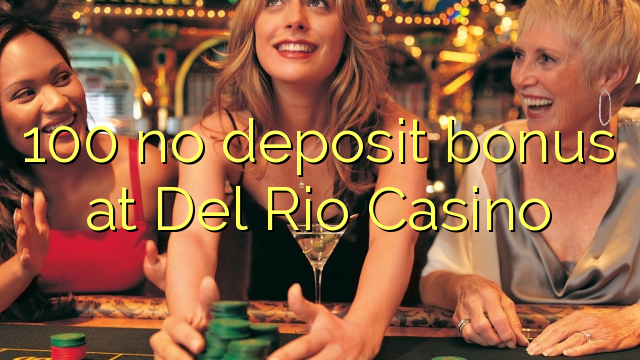 100 no deposit bonus at Del Rio Casino