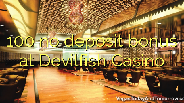 100 no deposit bonus at Devilfish Casino