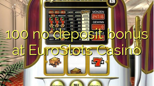 100 ùn Bonus accontu à EuroSlots Casino