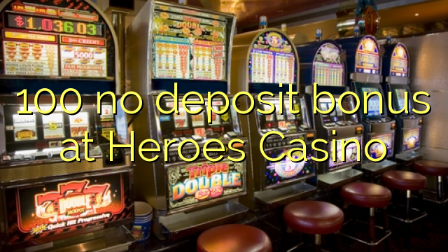 100 no deposit bonus at Heroes Casino