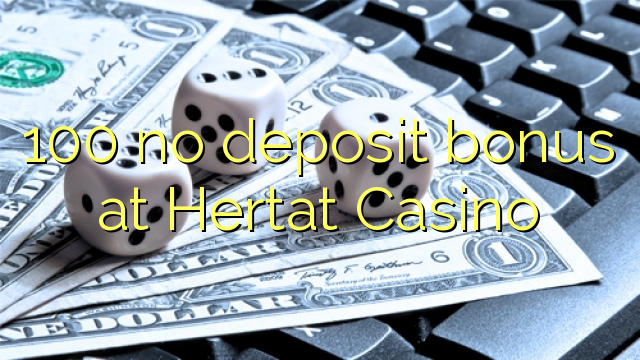 100 no deposit bonus at Hertat Casino