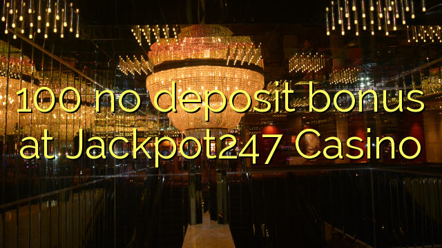 100 no deposit bonus at Jackpot247 Casino