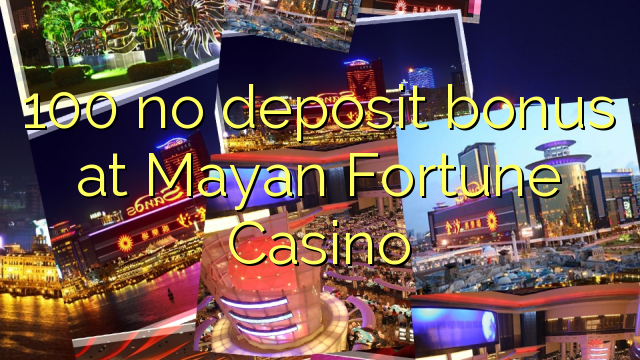 100 нест бонус амонатии дар Mayan Fortune Казино