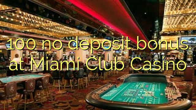 100 ingen insättningsbonus på Miami Club Casino