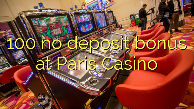 100 χωρίς μπόνους κατάθεσης στο Καζίνο του Παρισιού