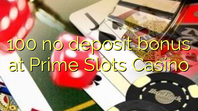 I-100 ayikho ibhonasi ye-deposit ku-Prime Slots Casino