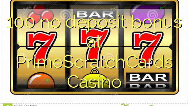 I-100 ayikho ibhonasi ye-deposit ku-PrimeScratchCards Casino