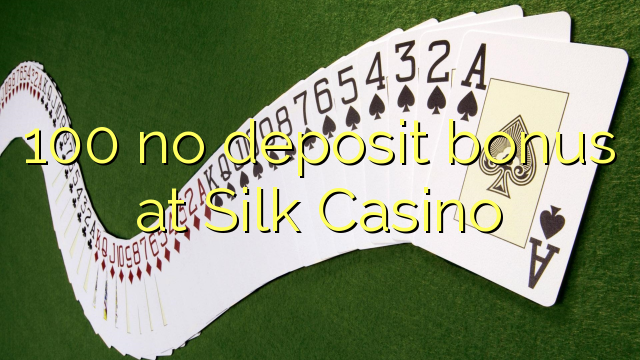 100 no deposit bonus at Silk Casino