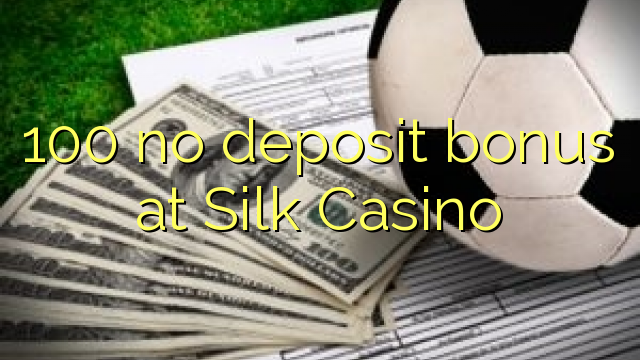 100 no deposit bonus at Silk Casino