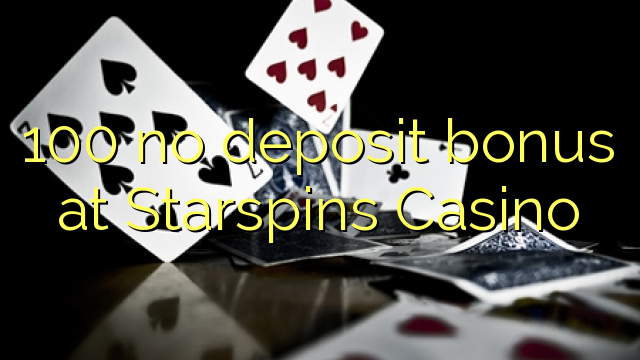 100 ùn Bonus accontu à Starspins Casino