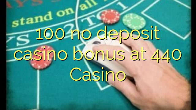 100 no deposit casino bonus at 440 Casino