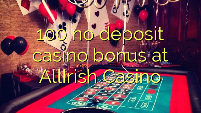 100 euweuh deposit kasino bonus di AllIrish Kasino