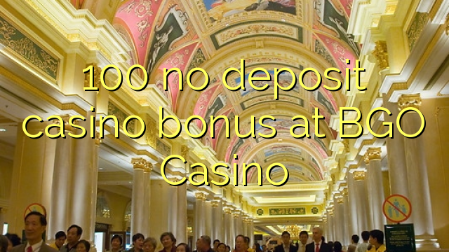 100 ora simpenan casino bonus ing BGO Casino