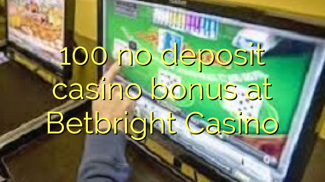 100 no deposit casino bonus bij Betbright Casino