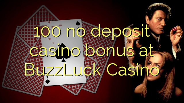 100 no deposit casino bonus at BuzzLuck Casino