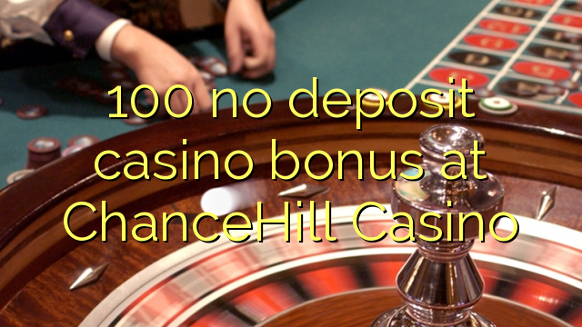 100 no deposit casino bonus at ChanceHill Casino