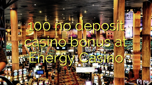 100 no deposit casino bonus at Energy Casino