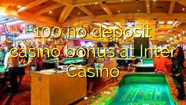 100 no deposit casino bonus at Inter Casino