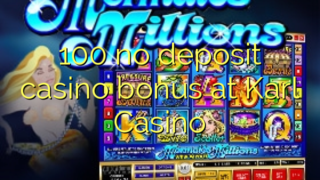 100 no deposit casino bonus at Karl Casino