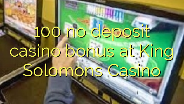 100 babu ajiya gidan caca bonus a King Sulemanu Casino