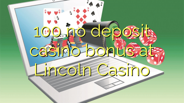 100 euweuh deposit kasino bonus di Lincoln Kasino