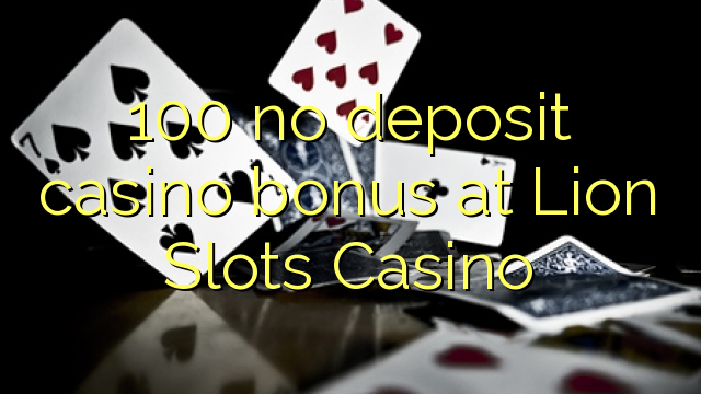 100 no deposit casino bonus at Lion Slots Casino