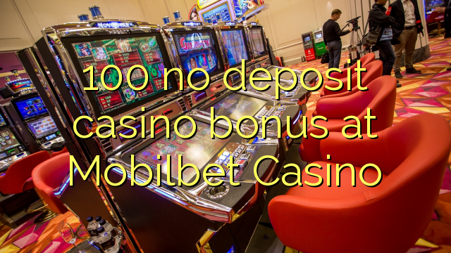 100 no deposit casino bonus at Mobilbet Casino