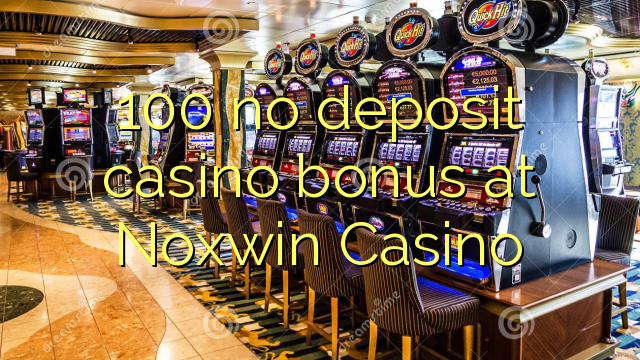 100 ingen depositum casino bonus på Noxwin Casino