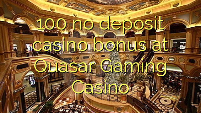 100 no deposit casino bonus at Quasar Gaming Casino