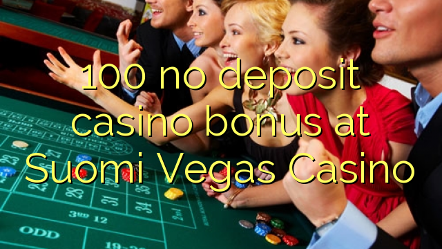 100 geen deposito casino bonus by Suomi Vegas Casino