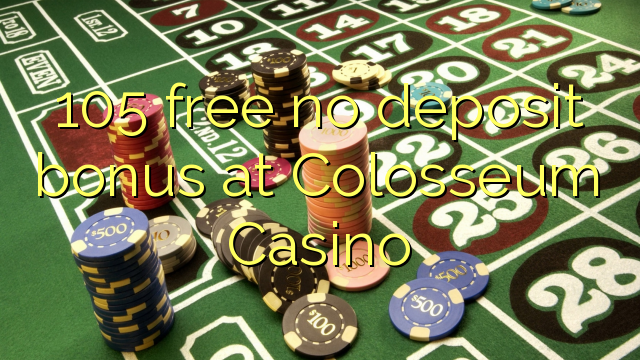 105 gratis ingen innskudd bonus på Colosseum Casino