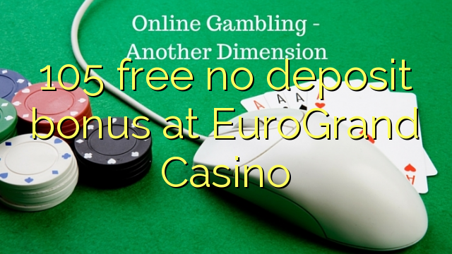 105 gratis ingen indbetalingsbonus på EuroGrand Casino
