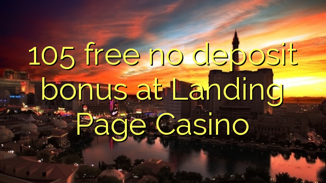 105 libre bonus sans dépôt à l'atterrissage page Casino