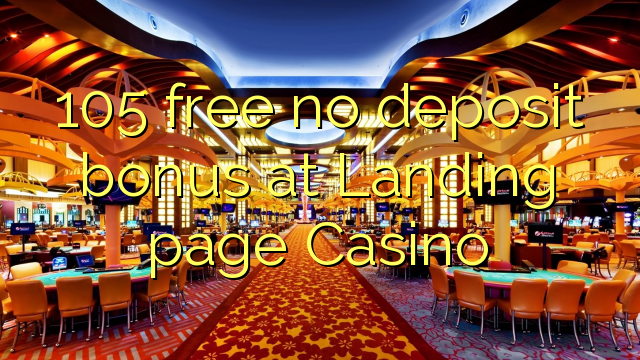 105 libreng walang deposito na bonus sa Landing page Casino