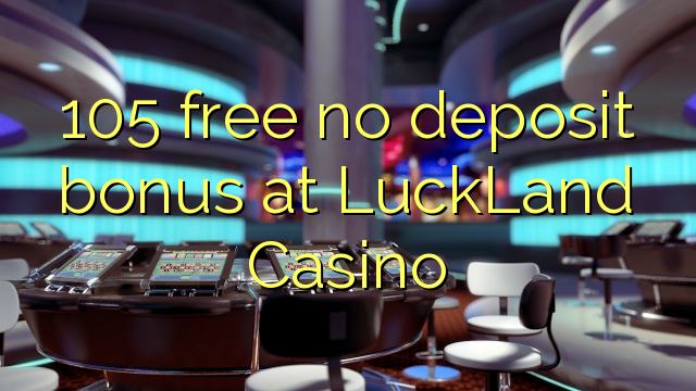 105 bez vkladu v kasíne LuckLand