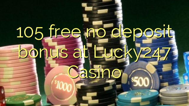 105 free no deposit bonus at Lucky247 Casino