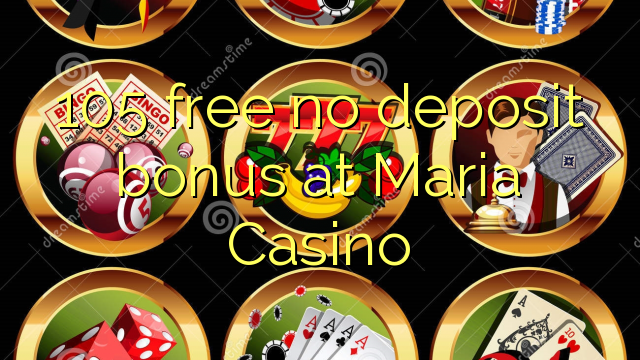 105 free no deposit bonus at Maria Casino