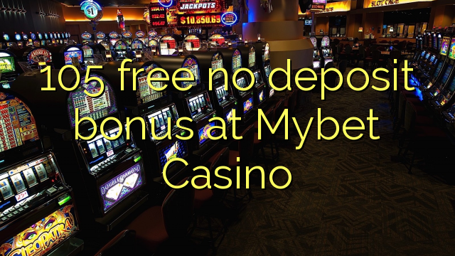 Ang 105 libre nga walay deposit bonus sa Mybet Casino