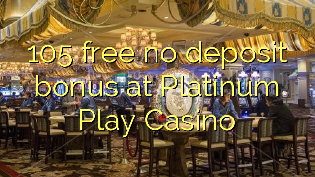 105 frije gjin deposit bonus by Platinum Play Casino