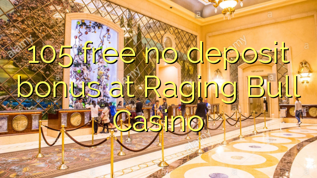 105 free no deposit bonus at Raging Bull Casino