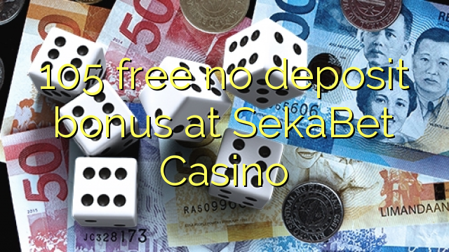 105 free no deposit bonus at SekaBet Casino