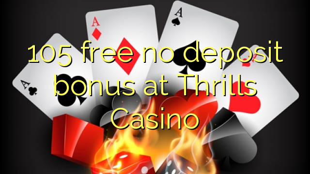 105 free no deposit bonus at Thrills Casino