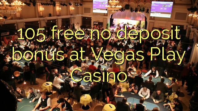 105 free no deposit bonus at Vegas Play Casino